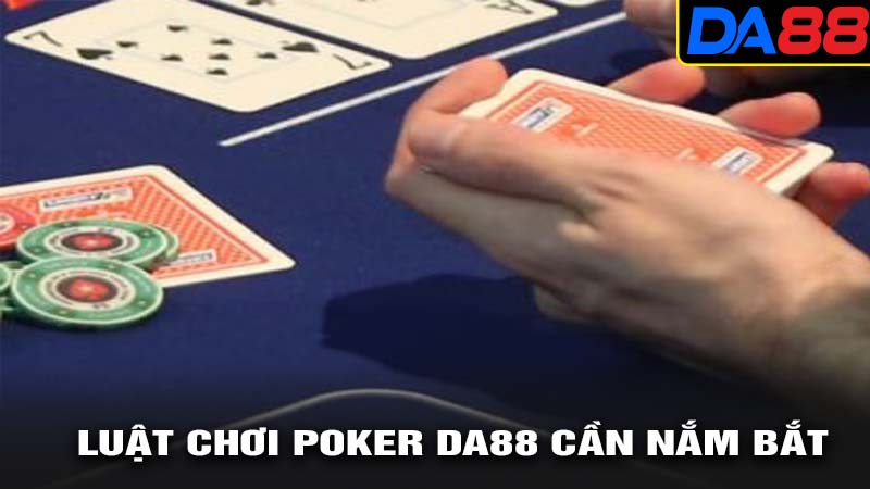 Luật chơi poker da88 cần nắm được