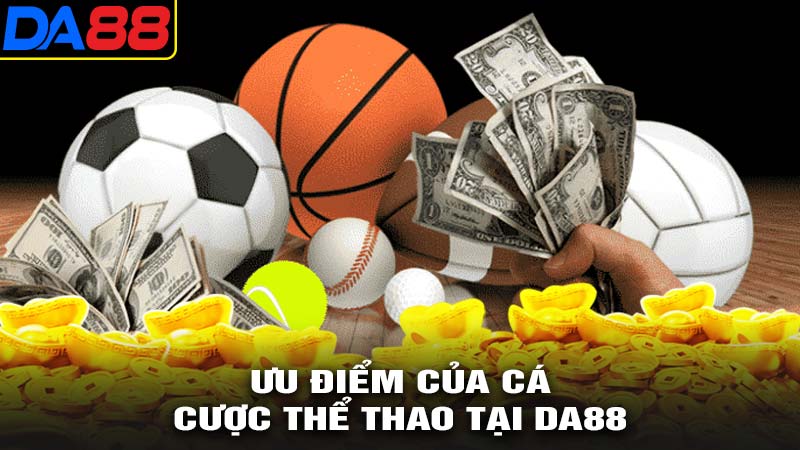 ưu điểm của cá cược thể thao da88