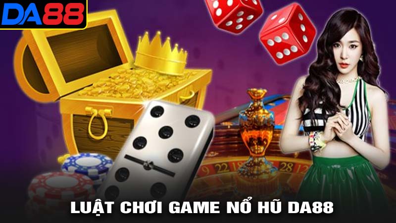 Luật chơi game nổ hũ Da88