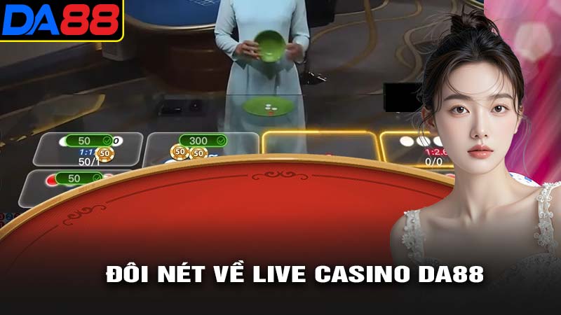 Đôi nét về live casino da88