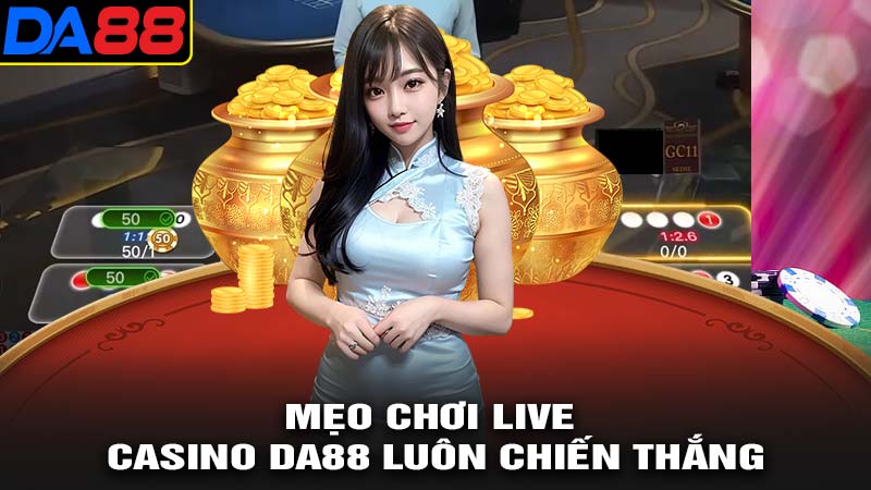 Mẹo chơi live casino da88 chiến thắng