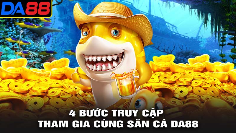 4 bước truy cập tham gia cùng da88