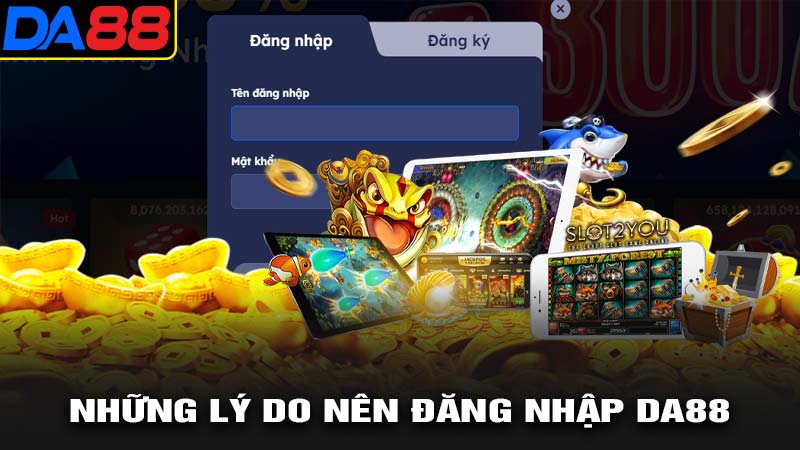 Những lý do nên đăng nhập da88