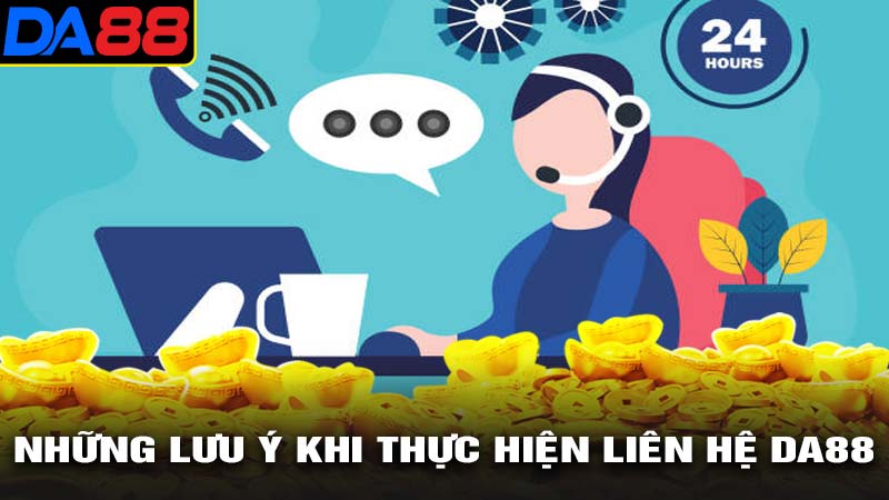 Những lưu ý khi thực hiện liên hệ da88