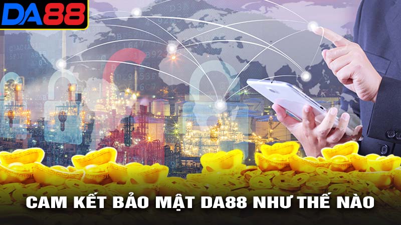 Cam kết bảo mật da88 như thế nào